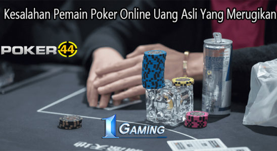 Kesalahan Pemain Poker Online Uang Asli Yang Merugikan