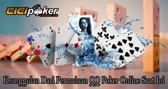 Keunggulan Dari Permainan QQ Poker Online Saat Ini